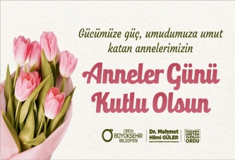 BAŞKAN GÜLER’DEN ANNELER GÜNÜ MESAJI