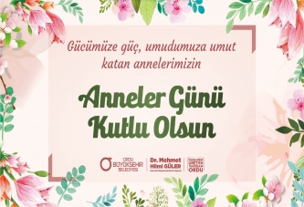 BAŞKAN GÜLER: TÜM ANNELERİMİZİN GÜNÜNÜ KUTLUYORUM