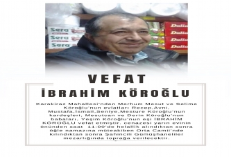 İBRAHİM KÖROĞLU VEFAT ETTİ