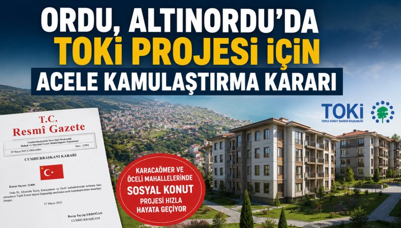 ALTINORDU’DA TOKİ PROJESİ İÇİN ACELE KAMULAŞTIRMA KARARI